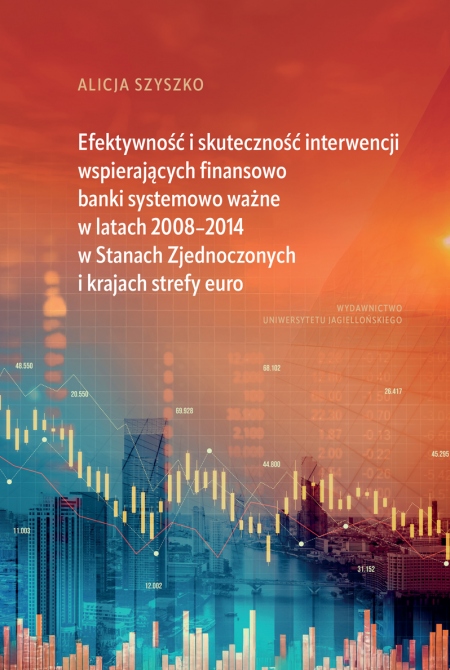 Book cover Efektywność i skuteczność interwencji wspierających finansowo banki systemowo ważne w latach 2008–2014 w Stanach Zjednoczonych i krajach strefy euro