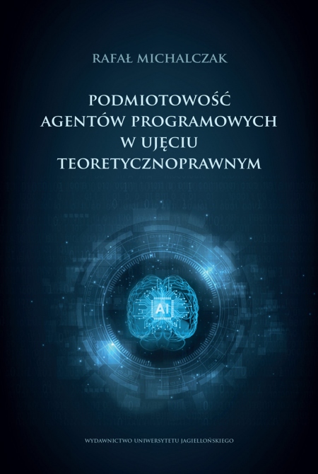 Okładka książki Podmiotowość agentów programowych w ujęciu teoretycznoprawnym