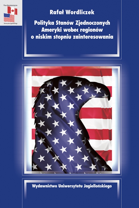 Book cover Polityka Stanów Zjednoczonych Ameryki wobec regionów o niskim stopniu zainteresowania