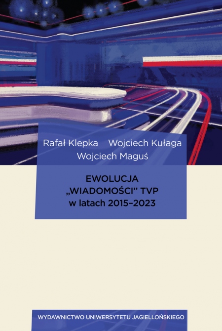 Okładka książki Ewolucja „Wiadomości” TVP w latach 2015–2023