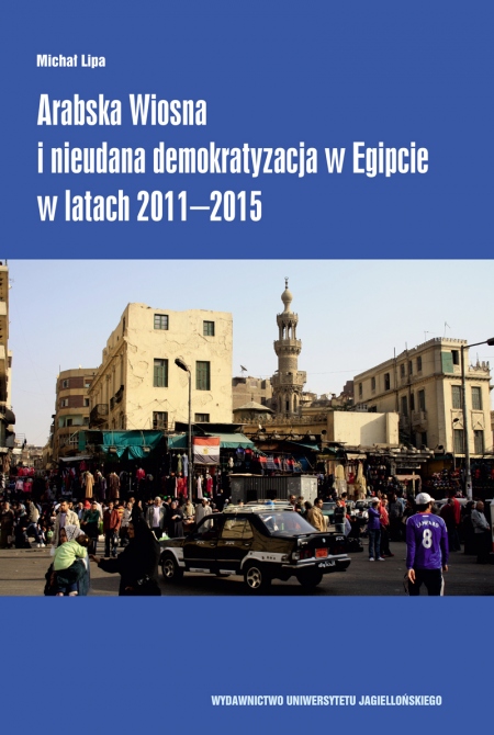 okładka ksiązki Arabska Wiosna i nieudana demokratyzacja w Egipcie w latach 2011–2015