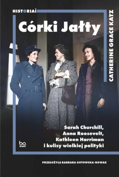 Okładka książki "Córki Jałty. Sarah Churchill, Anna Roosevelt, Kathleen Harriman i kulisy wielkiej polityki"